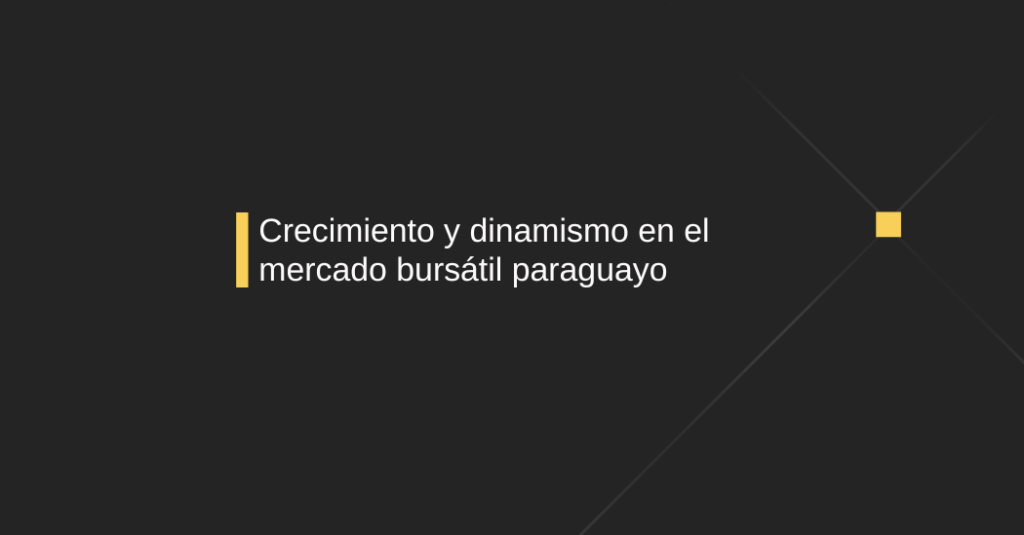 Crecimiento y dinamísmo en el mercado bursatil paraguayo