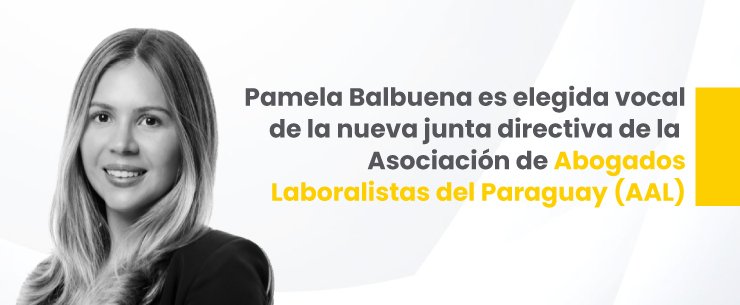 Pamela Balbuena es elegida vocal de la nueva junta directiva de la Asociación de Abogados Laboralistas del Paraguay (AAL)