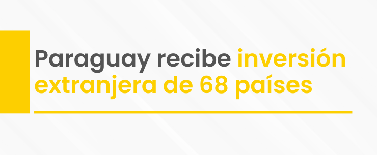 Paraguay recibe inversión extranjera de 68 países. MERSAN