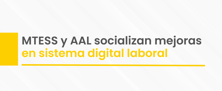 MTESS y AAL socializan mejoras en sistema digital laboral